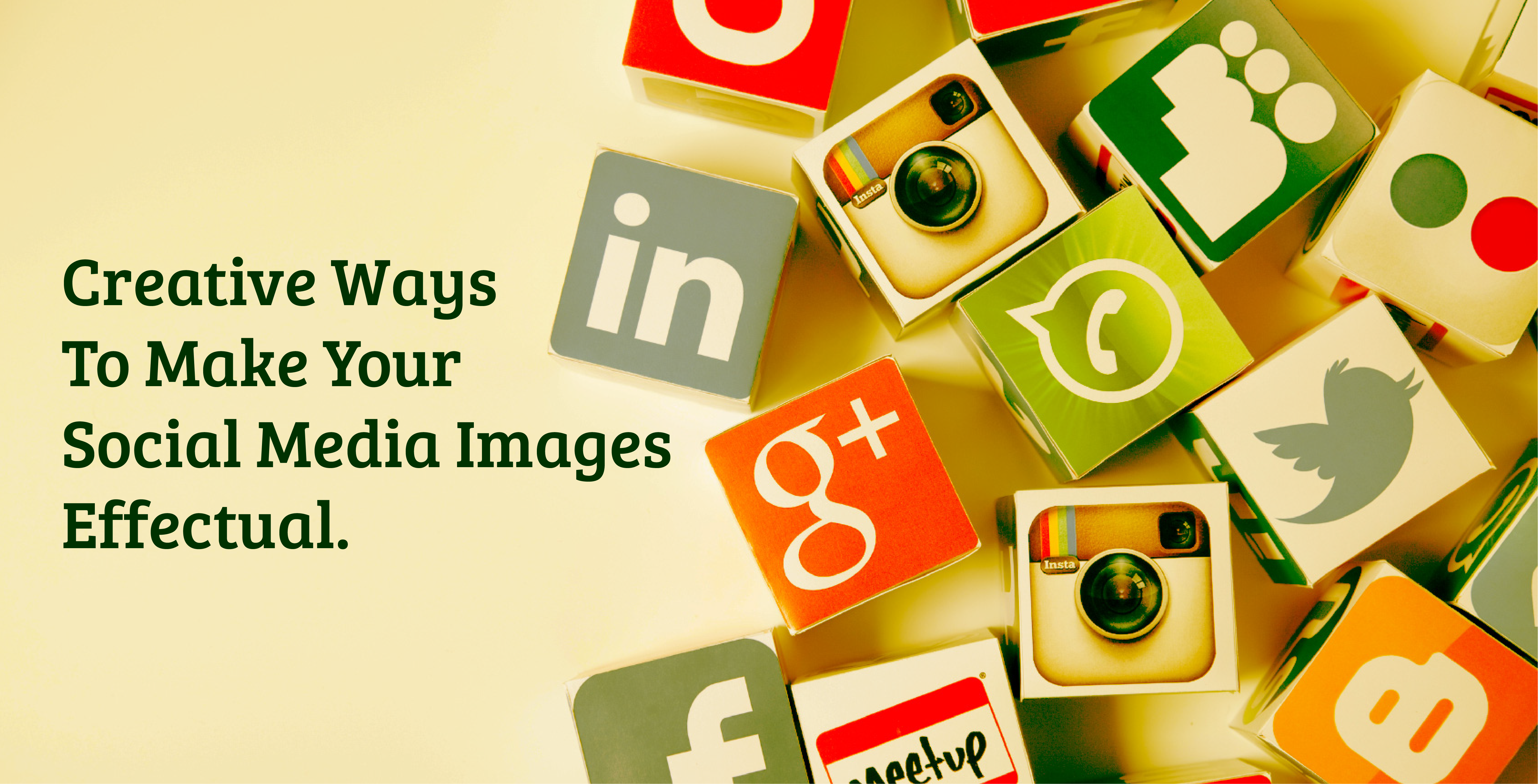 Creative Ways To Make Your Social Media Images Effectual